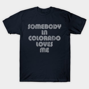 Somebody In Colorado Loves Me T-Shirt